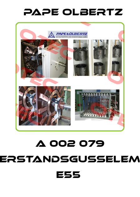 A 002 079 WIDERSTANDSGUßELEMENT  E55  Pape Olbertz