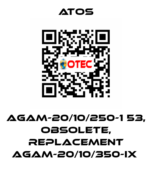 AGAM-20/10/250-1 53, obsolete, replacement AGAM-20/10/350-IX  Atos