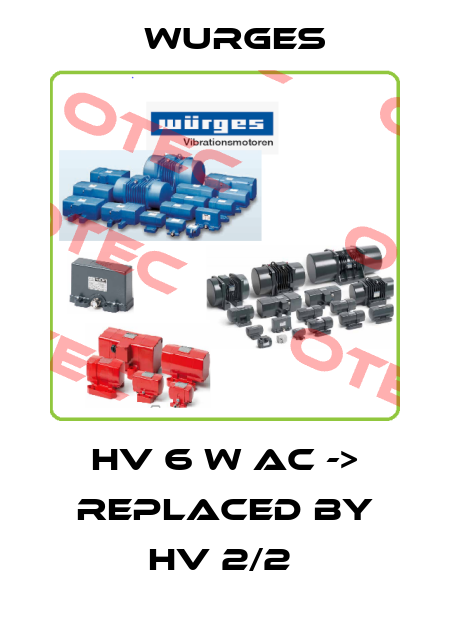 HV 6 W AC -> replaced by HV 2/2  Wurges