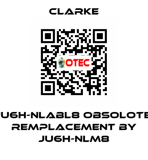 JU6H-NLABL8 OBSOLOTE; REMPLACEMENT BY JU6H-NLM8 Clarke