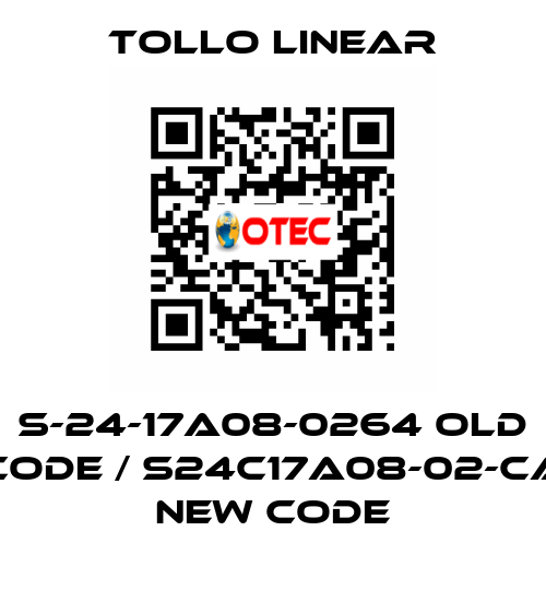S-24-17A08-0264 old code / S24C17A08-02-CA new code Tollo Linear