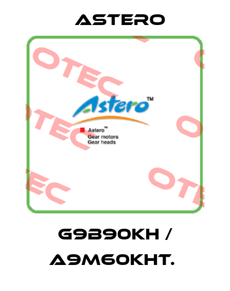 G9B90KH / A9M60KHT.  Astero